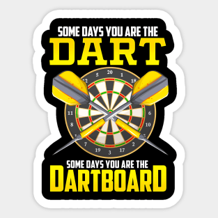 Some Days You Are The Dart Some Days The Dartboard Sticker